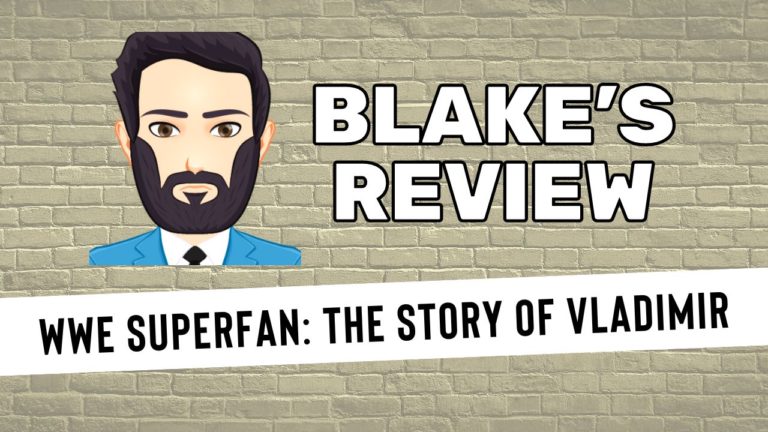 Blake’s WWE Superfan: The Story Of Vladimir Review